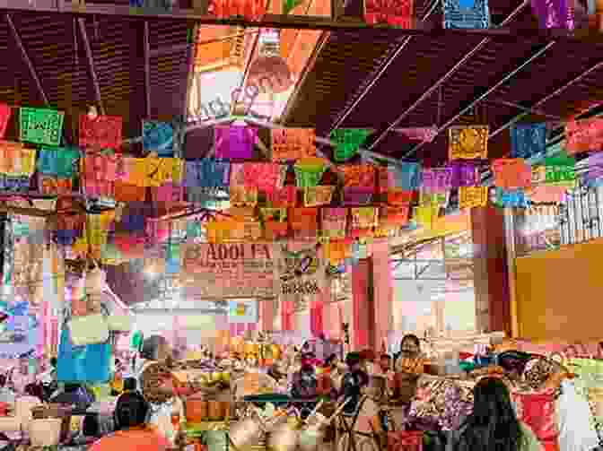 A Bustling Market Scene In Oaxaca City, Showcasing Colorful Textiles And Local Delicacies Live Your Own Mexican Beach Paradise: Make Money And Live Better