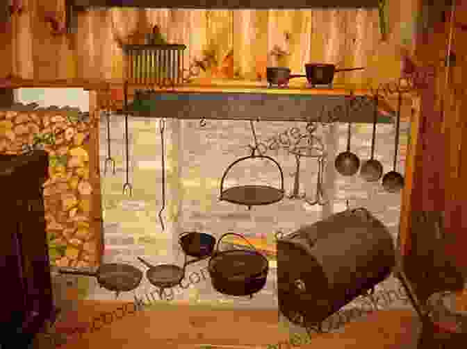 A Depiction Of A Frontier Kitchen With A Large Fireplace And Simple Cooking Utensils. Abraham Lincoln In The Kitchen: A Culinary View Of Lincoln S Life And Times