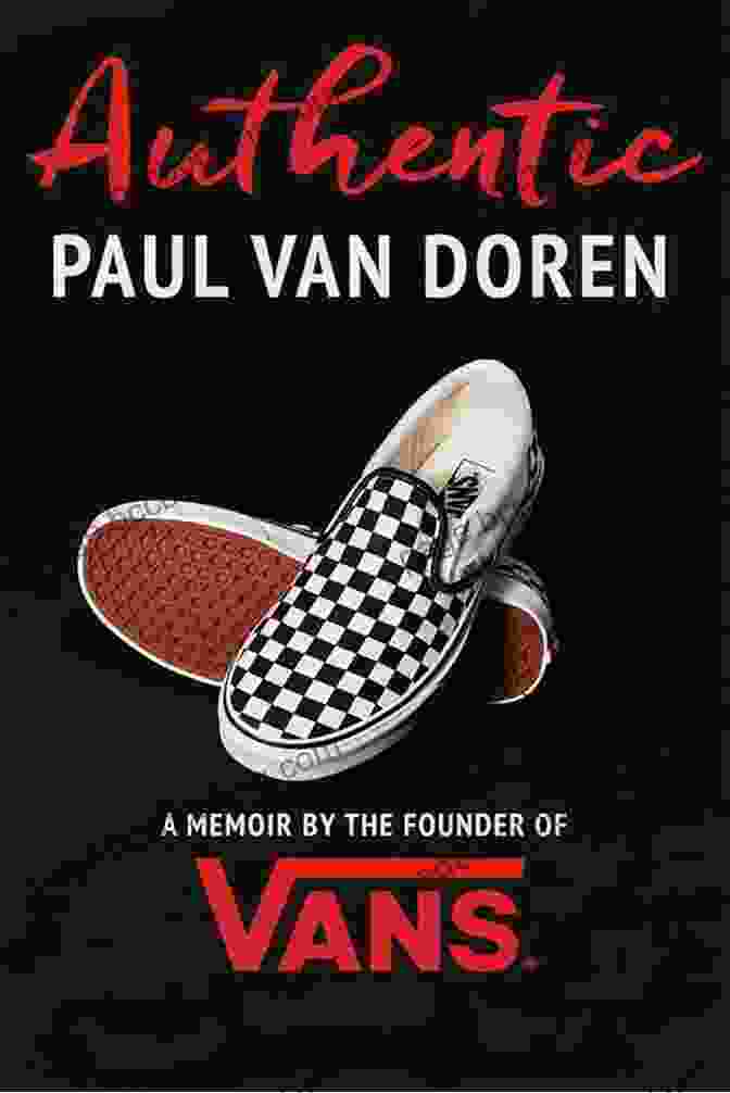 Authentic Memoir: A Memoir By The Founder Of Vans Authentic: A Memoir By The Founder Of Vans