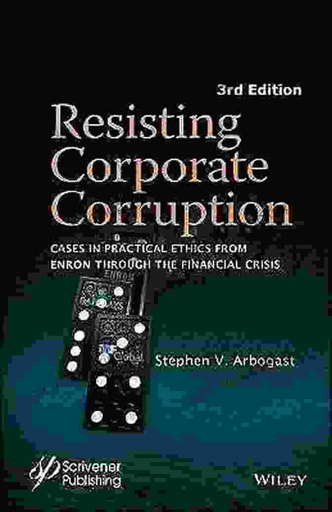 Book Cover Of Cases In Practical Ethics From Enron Through The Financial Crisis Resisting Corporate Corruption: Cases In Practical Ethics From Enron Through The Financial Crisis