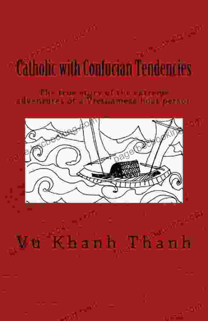 Book Cover Of 'Catholic With Confucian Tendencies' Catholic With Confucian Tendencies: A True Story Of The Extreme Adventures Of A Vietnamese Refugee