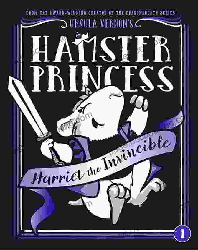 Book Cover Of Hamster Princess Harriet The Invincible, Featuring A Brave Hamster Princess Standing Tall On A Pedestal Hamster Princess: Harriet The Invincible