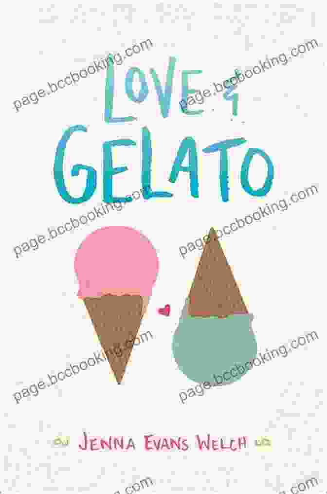 Book Cover Of 'Love Gelato' By Jenna Evans Welch Love Gelato Jenna Evans Welch