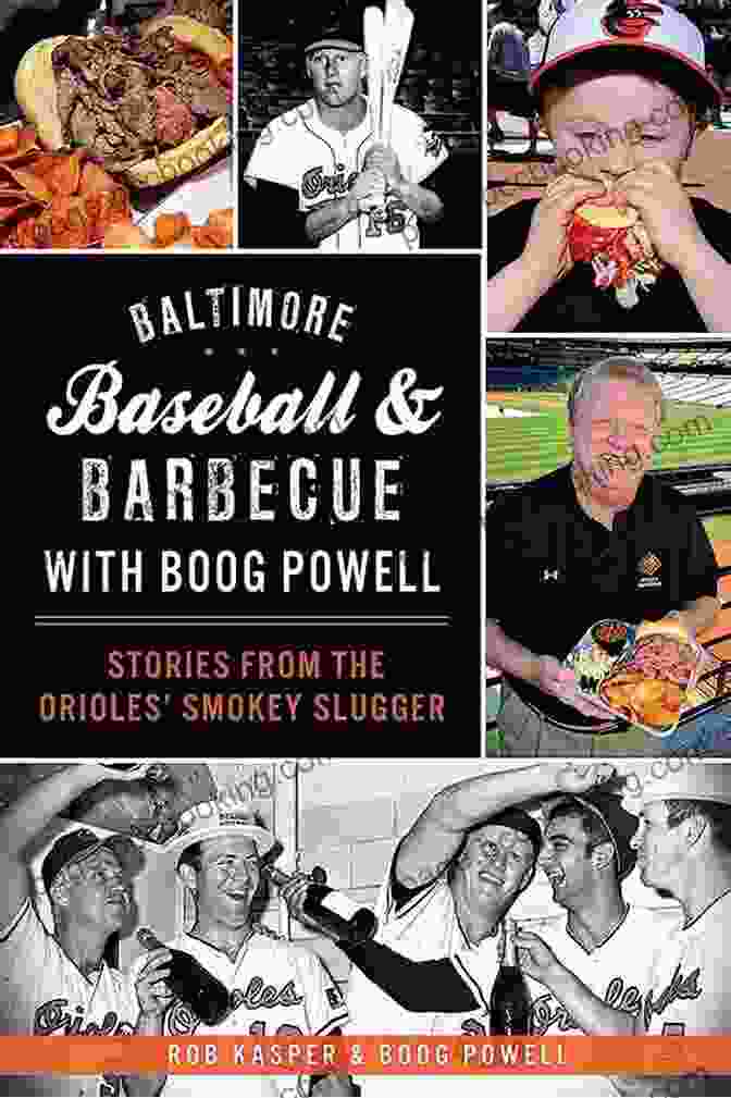 Camden Yards Baltimore Baseball Barbecue With Boog Powell: Stories From The Orioles Smokey Slugger (American Palate)