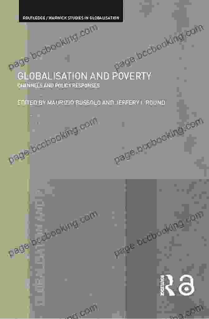 Channels And Policy Responses: Routledge Studies In Globalisation 11 Globalisation And Poverty: Channels And Policy Responses (Routledge Studies In Globalisation 11)
