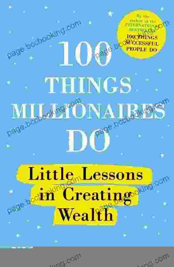 Cover Of The Book '100 Things Millionaires Do' 100 Things Millionaires Do: Little Lessons In Creating Wealth