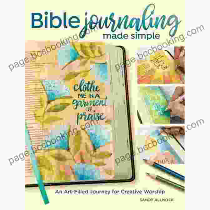 Developed Creative Expression Bible Journaling Made Simple: An Art Filled Journey For Creative Worship