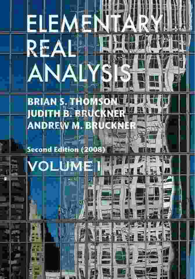 Elementary Real Analysis, 2nd Edition By Brian S. Thomson, Andrew M. Bruckner, And Judith B. Bruckner Real Analysis And Foundations (Textbooks In Mathematics)