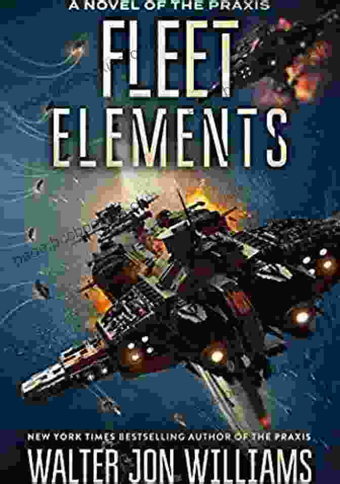 Fleet Elements Praxis Book Cover Featuring A Starship Soaring Through Space Fleet Elements (Praxis 2) Walter Jon Williams