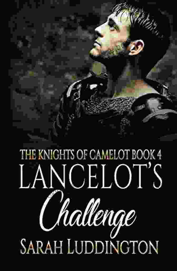 Lancelot: Challenge The Knights Of Camelot Book Cover Featuring A Majestic Knight In Shining Armor Lancelot S Challenge (The Knights Of Camelot 4)