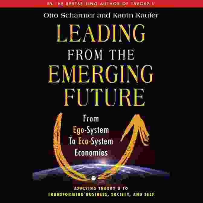 Leading From The Emerging Future Book Cover Leading From The Emerging Future: From Ego System To Eco System Economies