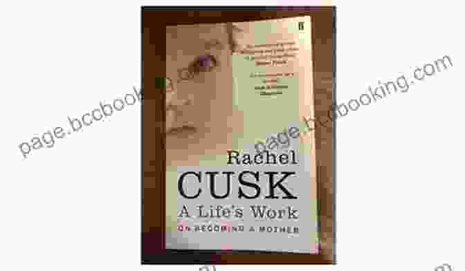 Life Work: On Becoming Mother By Rachel Cusk A Life S Work: On Becoming A Mother