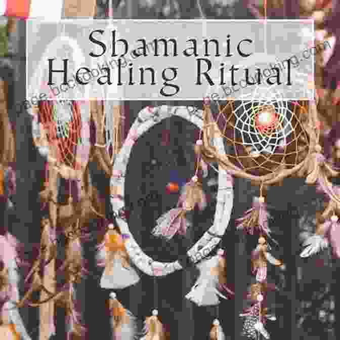Native American Healer Performing A Healing Ritual Healing Secrets Of The Native Americans: Herbs Remedies And Practices That Restore The Body Refresh The Mind And Rebuild The Spirit