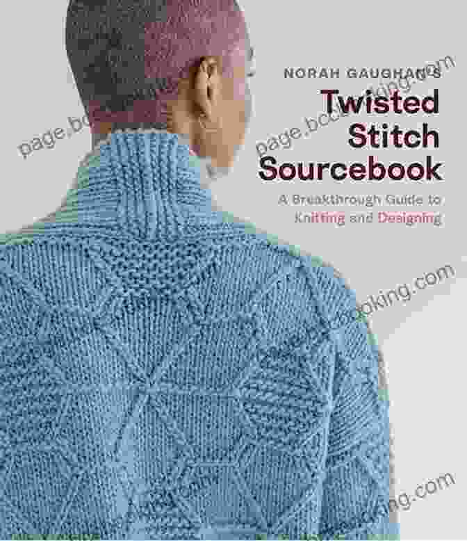 Norah Gaughan Twisted Stitch Sourcebook Norah Gaughan S Twisted Stitch Sourcebook: A Breakthrough Guide To Knitting And Designing