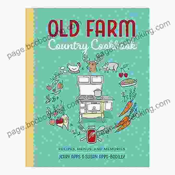 Old Farm Country Cookbook Old Farm Country Cookbook: Recipes Menus And Memories