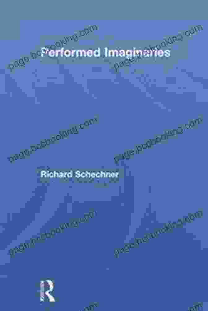 Performed Imaginaries Performed Imaginaries Richard Schechner
