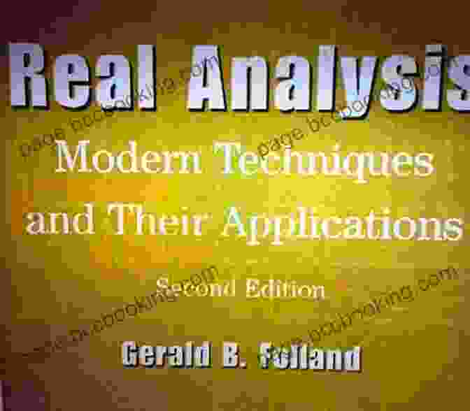 Real Analysis: Modern Techniques And Their Applications, 2nd Edition By Gerald B. Folland Real Analysis And Foundations (Textbooks In Mathematics)