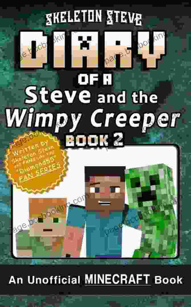 Steve And The Wimpy Creeper, An Iconic Duo In The World Of Minecraft Diary Of Minecraft Steve And The Wimpy Creeper 1: Unofficial Minecraft For Kids Teens Nerds Adventure Fan Fiction Diary (Skeleton Fan Steve And The Wimpy Creeper)