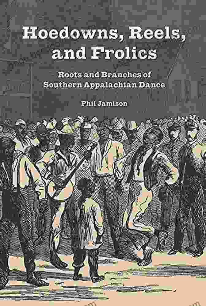 The Book Hoedowns Reels And Frolics: Roots And Branches Of Southern Appalachian Dance (Music In American Life)