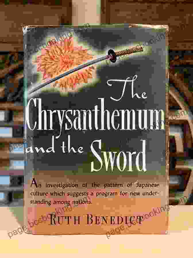 The Chrysanthemum And The Sword: Understanding Japanese Culture The Chrysanthemum And The Sword: Patterns Of Japanese Culture