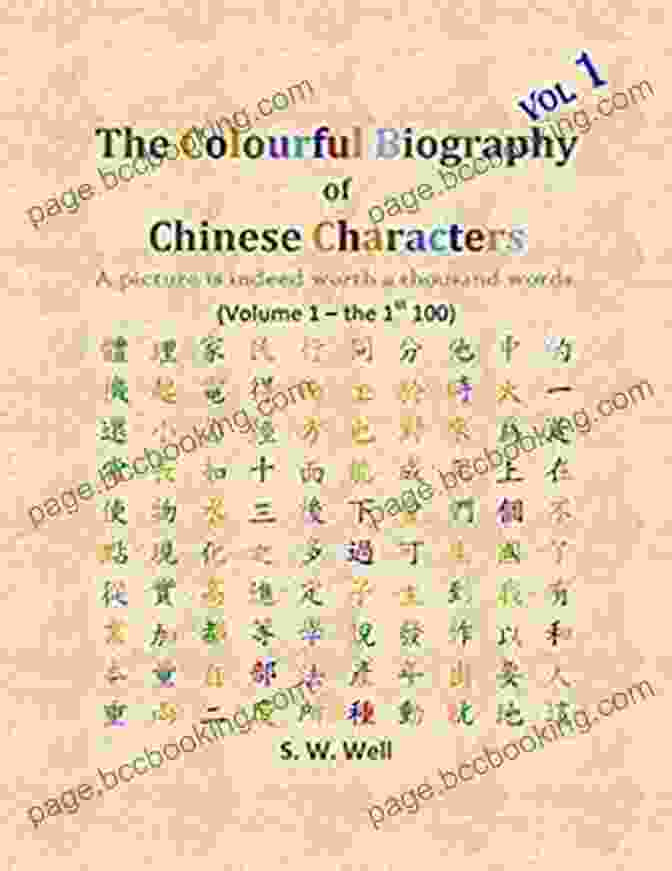 The Complete Of Chinese Characters With Their Stories In Colour Volume The Colourful Biography Of Chinese Characters Volume 2: The Complete Of Chinese Characters With Their Stories In Colour Volume 2