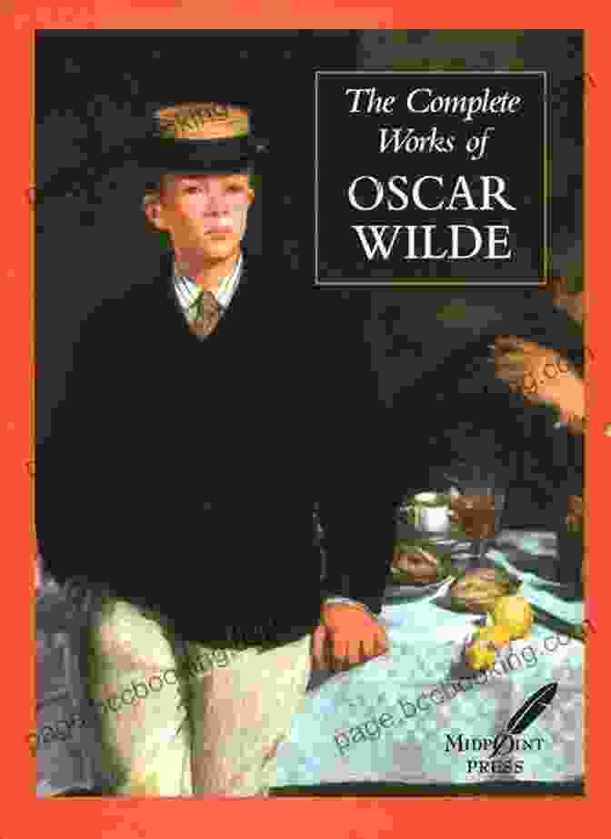 The Complete Works Of Oscar Wilde: Stories, Plays, Poems, And Essays Complete Works Of Oscar Wilde: Stories Plays Poems And Essays Complete Works Of Oscar Wilde