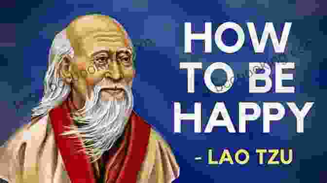 The Greatest Wealth Is Happiness. Lao Tzu How To Be Happy In Life Quotes VOLUME 4: 20 Of My Top How To Be Happy In Life Quotes