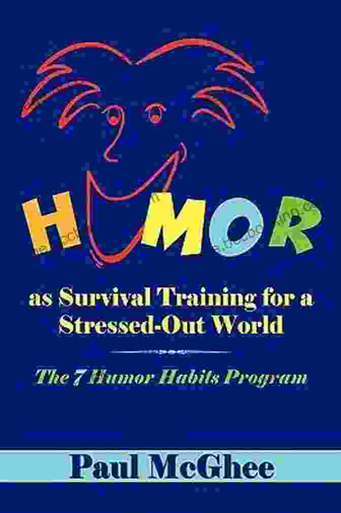 The Humor Habits Program Book Cover Humor As Survival Training For A Stressed Out World: The 7 Humor Habits Program