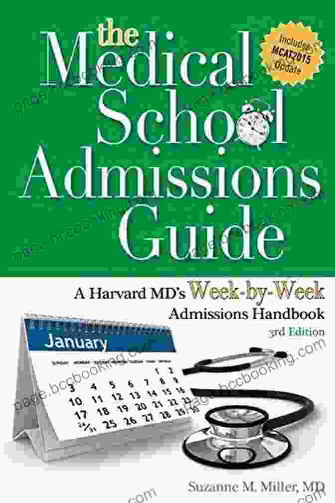 The Medical School Admissions Guide: Your Comprehensive Roadmap To Success The Medical School Admissions Guide: A Harvard MD S Week By Week Admissions Handbook 2nd Edition