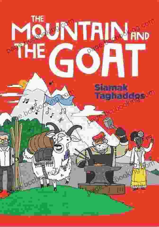 The Mountain And The Goat By David Litwack The Mountain And The Goat: A Modern Day Fable Designed To Plant The Seeds Of Resourcefulness And Take Action Mentality Children S For Ages 5 8