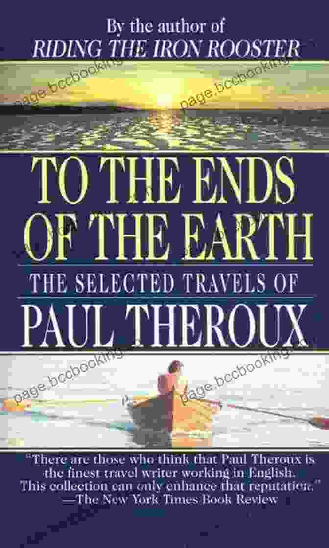 The Selected Travels Of Paul Theroux Book Cover To The Ends Of The Earth: The Selected Travels Of Paul Theroux