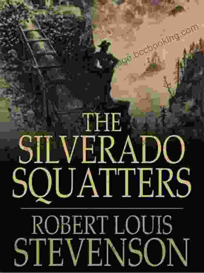The Silverado Squatters Classic Edition Annotated By Robert Louis Stevenson The Silverado Squatters Classic Edition(Annotated)