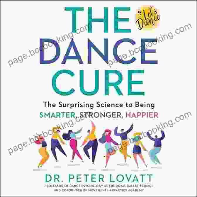 The Surprising Science To Being Smarter, Stronger, Happier Book Cover The Dance Cure: The Surprising Science To Being Smarter Stronger Happier