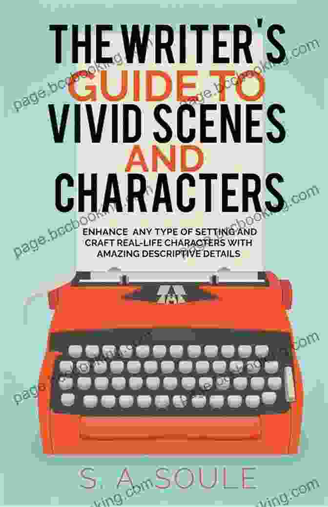 The Writer's Guide To Vivid Scenes And Characters The Writer S Guide To Vivid Scenes And Characters (Fiction Writing Tools 3)