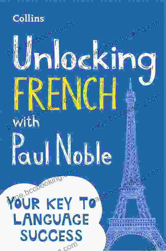 Unlocking French With Paul Noble Book Cover Unlocking French With Paul Noble: Your Key To Language Success With The Language Coach: Use What You Already Know