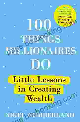 100 Things Millionaires Do: Little Lessons In Creating Wealth