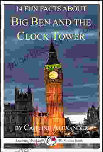 14 Fun Facts About Big Ben And The Clock Tower: A 15 Minute (15 Minute Books)