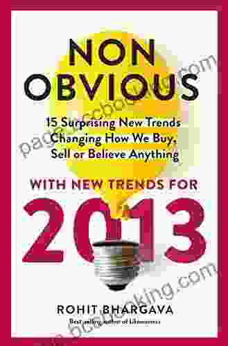 The 2024 Non Obvious Trend Report: 15 Surprising New Trends Changing How We Buy Sell Or Believe Anything (The Non Obvious Trend Report 3)