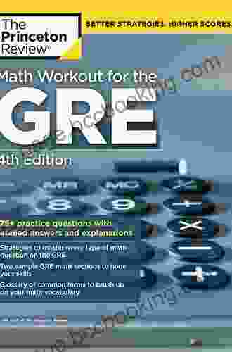 Math Workout For The GRE 4th Edition: 275+ Practice Questions With Detailed Answers And Explanations (Graduate School Test Preparation)