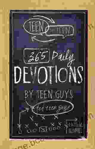 Teen To Teen: 365 Daily Devotions By Teen Guys For Teen Guys