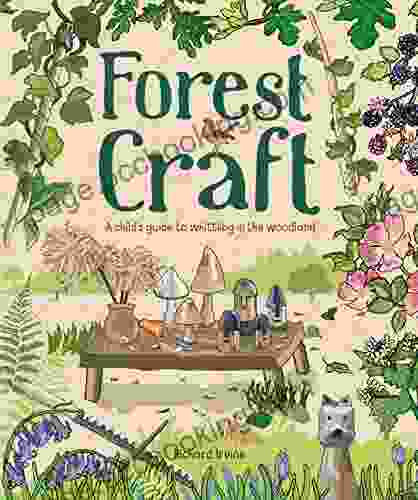 Forest Craft: A Child S Guide To Whittling In The Woodland