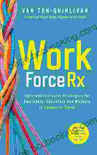 WorkforceRx: Agile And Inclusive Strategies For Employers Educators And Workers In Unsettled Times
