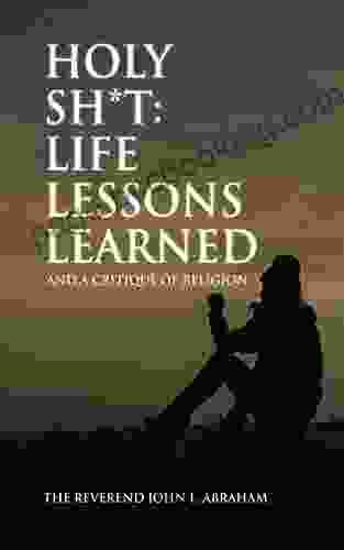 Holy Sh*t: Life Lessons Learned: And A Critique Of Religion