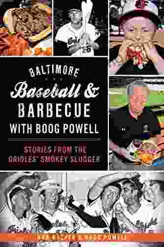 Baltimore Baseball Barbecue With Boog Powell: Stories From The Orioles Smokey Slugger (American Palate)