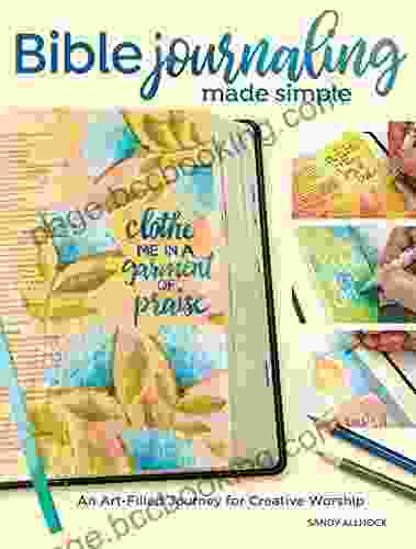 Bible Journaling Made Simple: An Art Filled Journey For Creative Worship