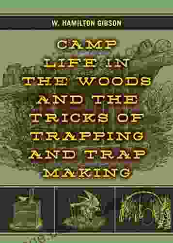 Camp Life In The Woods And The Tricks Of Trapping And Trap Making