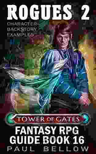 Rogues 2: Character Backstory Generator Examples (Tower Of Gates Fantasy RPG Guide 16)
