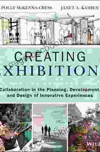 Creating Exhibitions: Collaboration In The Planning Development And Design Of Innovative Experiences