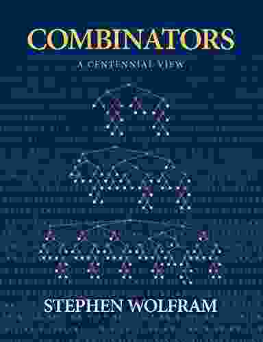 Combinators: A Centennial View Stephen Wolfram