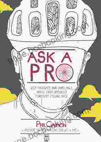 Ask A Pro: Deep Thoughts And Unreliable Advice From America S Foremost Cycling Sage
